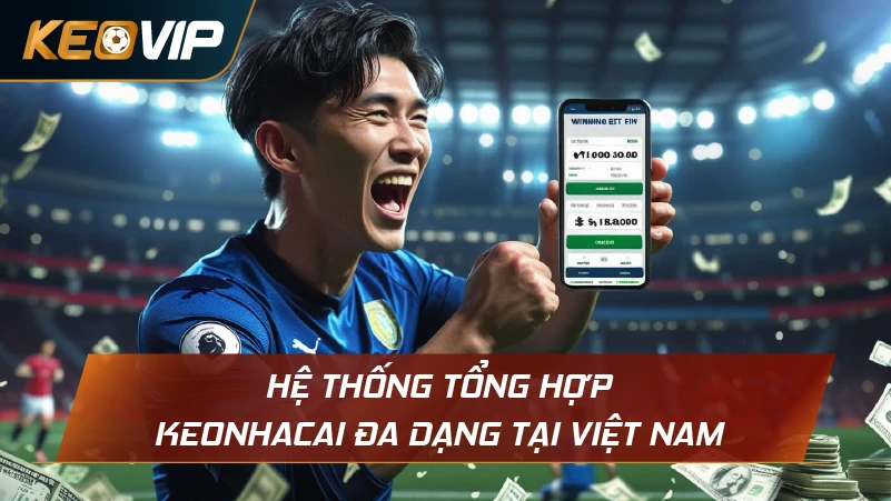 Hệ thống tổng hợp Keonhacai đa dạng tại Việt Nam