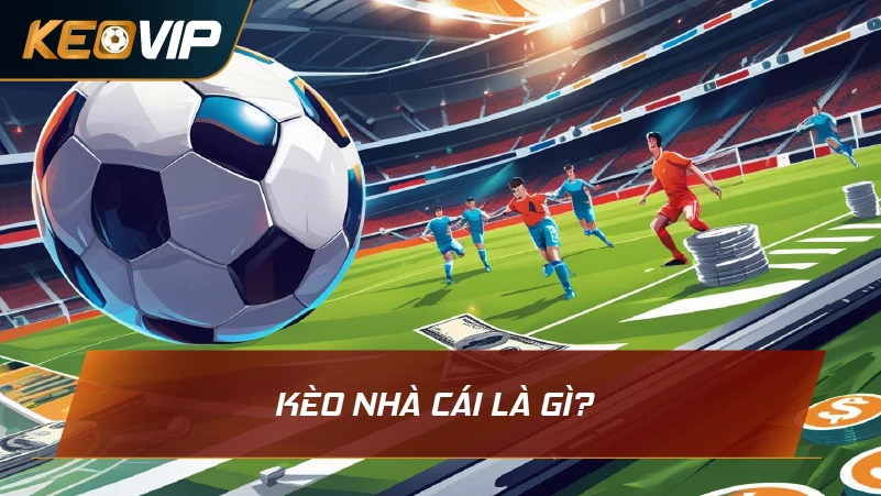 Kèo Nhà Cái là gì?