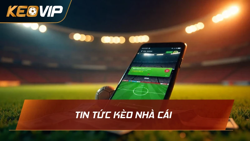 Tin Tức Kèo Nhà Cái