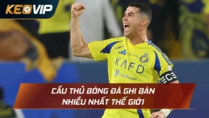 cầu thủ bóng đá ghi bàn nhiều nhất thế giới