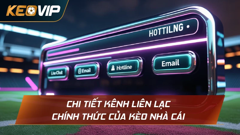 Chi tiết kênh liên lạc chính thức của Kèo Nhà Cái