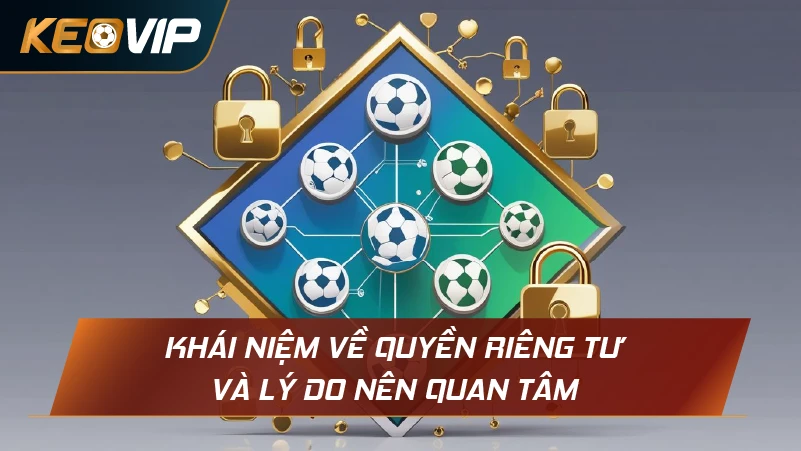 Khái niệm về quyền riêng tư và lý do nên quan tâm
