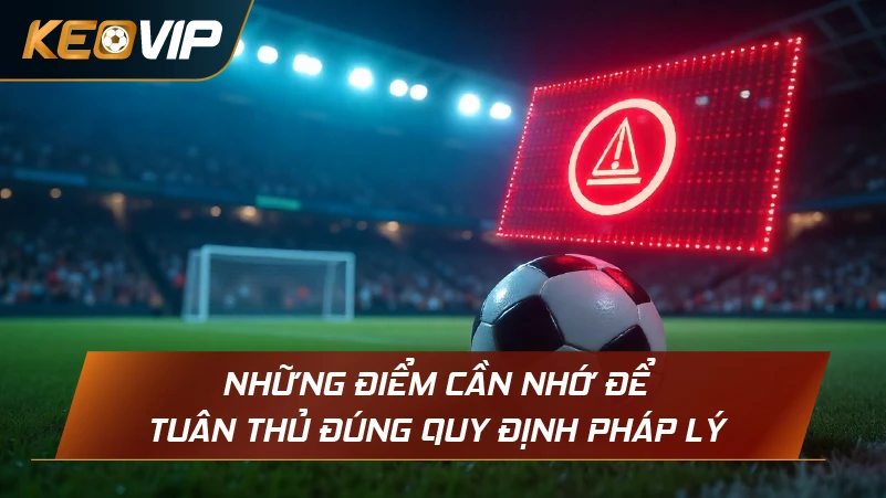 Những điểm cần nhớ để tuân thủ đúng quy định pháp lý