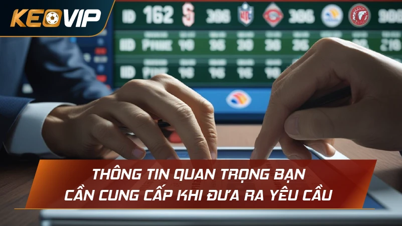 Thông tin quan trọng bạn cần cung cấp khi đưa ra yêu cầu