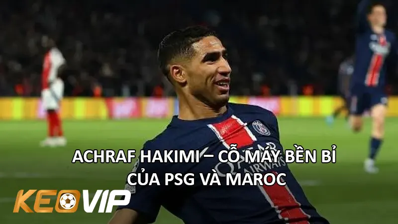 Achraf Hakimi – Cỗ Máy Bền Bỉ Của PSG Và Maroc