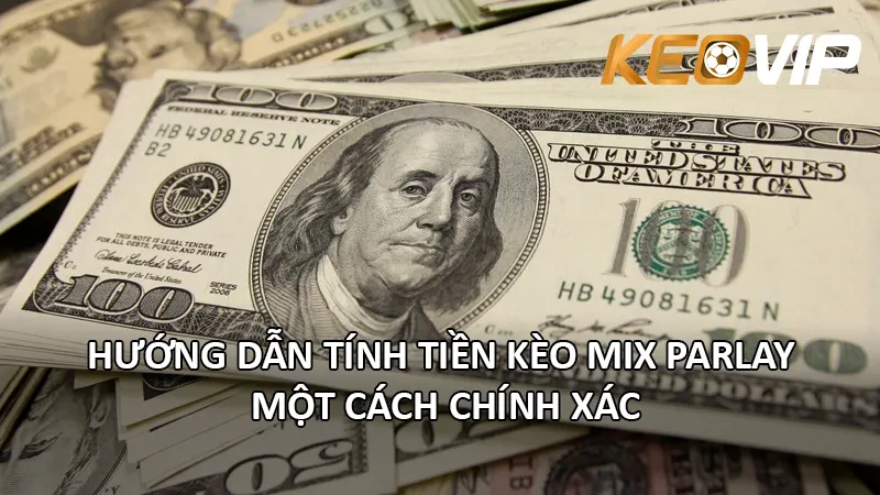 Hướng Dẫn Tính Tiền Kèo Mix Parlay Một Cách Chính Xác