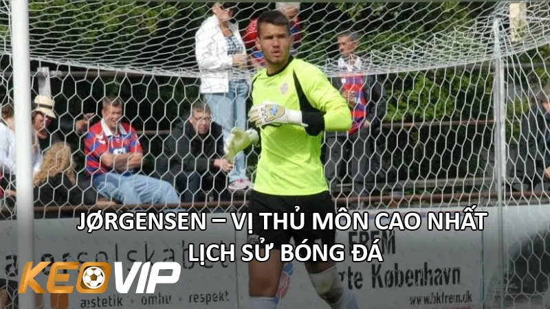 Simon Bloch Jørgensen – Thủ Môn Cao Nhất Lịch Sử Bóng Đá