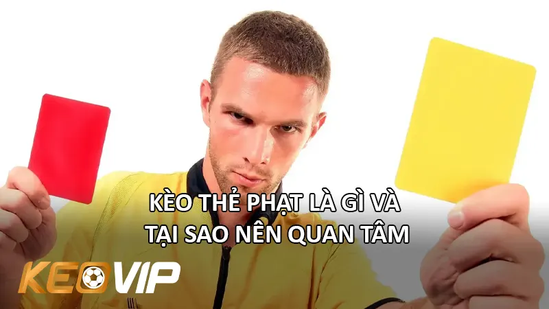 Kèo Thẻ Phạt Là Gì Và Tại Sao Nên Quan Tâm
