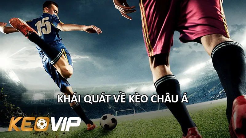 Khái Quát Về Kèo Châu Á